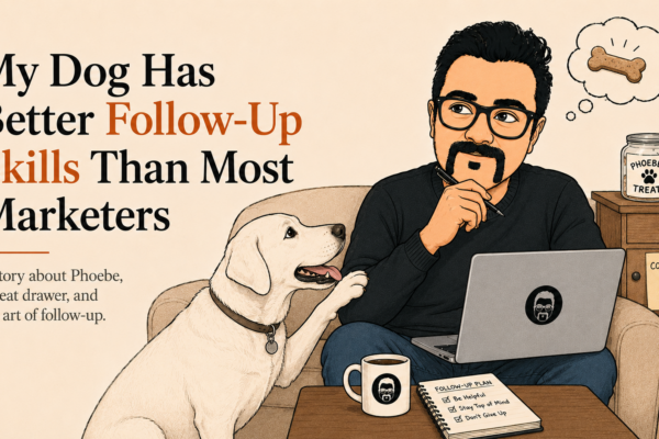 My Dog Has Better Follow-Up Skills Than Most Marketers